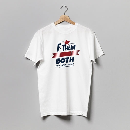 F Them Both T-Shirt Cotton Short Sleeve T-Shirt, Style True Patriot Edition