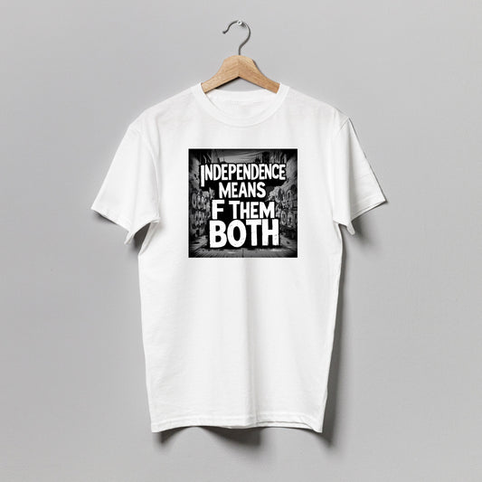 Independence Means F Them Both T-Shirt Cotton Short Sleeve T-Shirt, Style